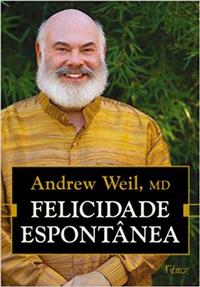 Capa do livro Felicidade Espontânea, de Andrew Weil