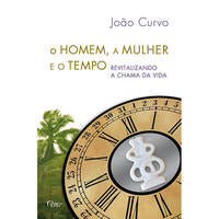 Capa do livro O Homem, a Mulher e o Tempo - Revitalizando a Chama da Vida, de Joao Curvo