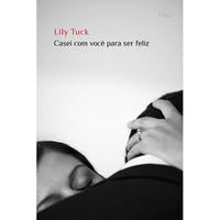 Capa do livro Casei com Você para Ser Feliz, de Lily Tuck