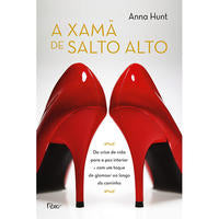 A Xamã de Salto Alto - Da Crise de Vida para a Paz Interior - Com um Toque de Glamour ao Longo do Ca