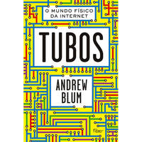 Capa do livro Tubos - O Mundo Físico da Internet, de Andrew Blum