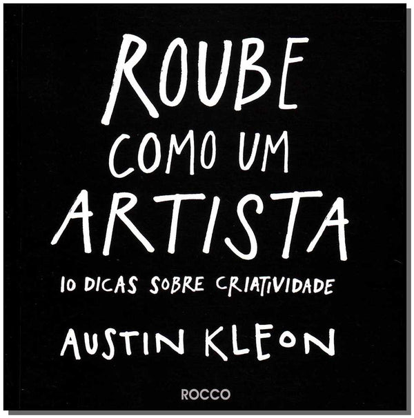 Capa do livro Roube Como um Artista: 10 Dicas sobre Criatividade, de Austin Kleon