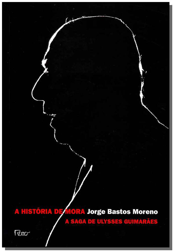 Capa do livro A Historia de Mora - A Saga de Ulysses Guimaraes, de Jorge Bastos Moreno