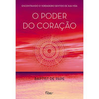 O Poder do Coração - Encontrando o Verdadeiro Sentido de Sua Vida