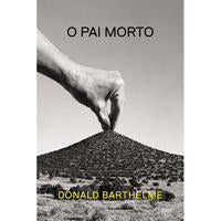 Capa do livro O Pai Morto, de Donald Barthelme