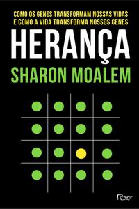 Herança - Como os Genes Transformam Nossas Vidas e Como a Vida Transforma Nossos Genes