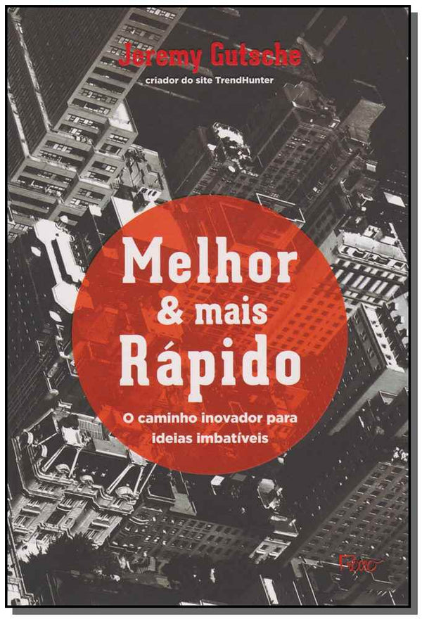 Capa do livro Melhor & Mais Rápido - O Caminho Inovador para Ideias Imbatíveis, de Jeremy Gutsche