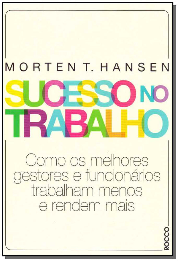 Capa do livro Sucesso no Trabalho, de Morten T. Hansen