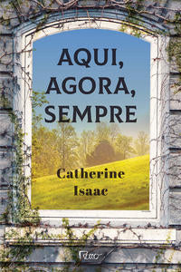 Capa do livro Aqui, Agora, Sempre, de Catherine Isaac
