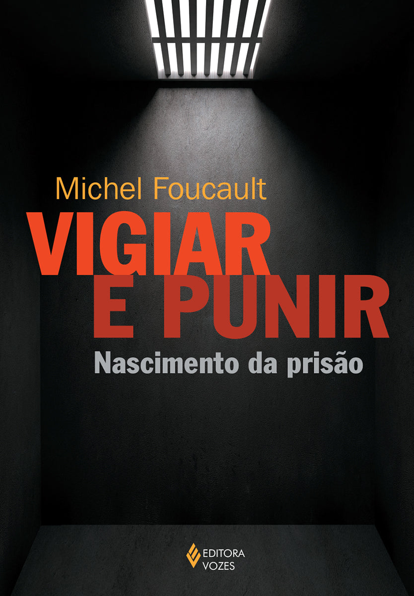 Vigiar e Punir - Nascimento da Prisão