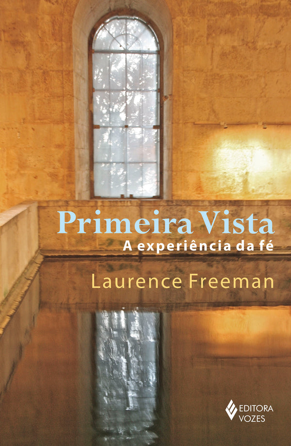 Capa do livro Primeira Vista - A Experiência da Fé, de Laurence Freeman
