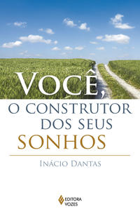 Capa do livro Você, o Construtor dos Seus Sonhos!, de Inacio Dantas