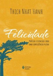 Capa do livro Felicidade - Práticas Essenciais para uma Consciência Plena, de Thich Nhat Hanh