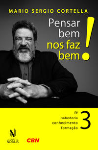 Pensar Bem nos Faz Bem! Vol. 3 - Pequenas Reflexões sobre Grandes Temas - Fé, Sabedoria, Conheciment