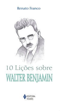 Capa do livro 10 Licoes sobre Walter Benjamin, de Renato Franco