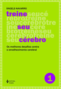 Treine Seu Cérebro - Vol. 1 - Os Melhores Desafios Contra o Envelhecimento Cerebral