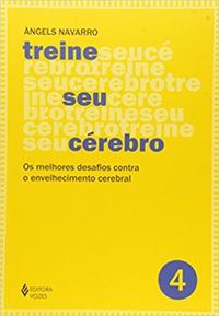 Treine Seu Cérebro - Vol. 4 - Os Melhores Desafios Contra o Envelhecimento Cerebral