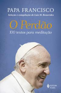 O Perdão - 100 Textos para Meditação