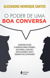 Capa do livro O Poder de uma Boa Conversa - Comunicação e Empatia para Líderes, Gestores, Coaches, Educadores, Pai, de Alexandre Henrique Santos