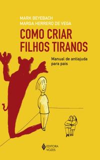 Como Criar Filhos Tiranos