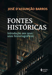 Fontes Históricas - Introdução aos Seus Usos Historiográficos