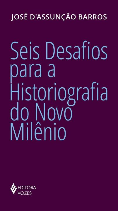 Capa do livro Seis Desafios para a Historiografia do Novo Milênio, de Jose d Assuncao Barros