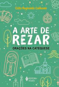 Capa do livro Arte de Rezar, a, de Celio Reginaldo Calikoski