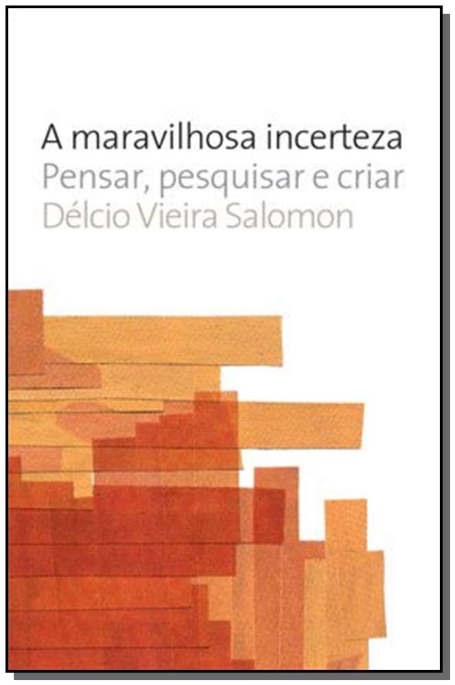 A Maravilhosa Incerteza - Pensar, Pesquisar e Criar