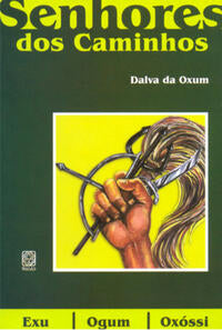 Capa do livro Os Senhores dos Caminhos: Exu,ogum e Oxossi, de Dalva da Oxum