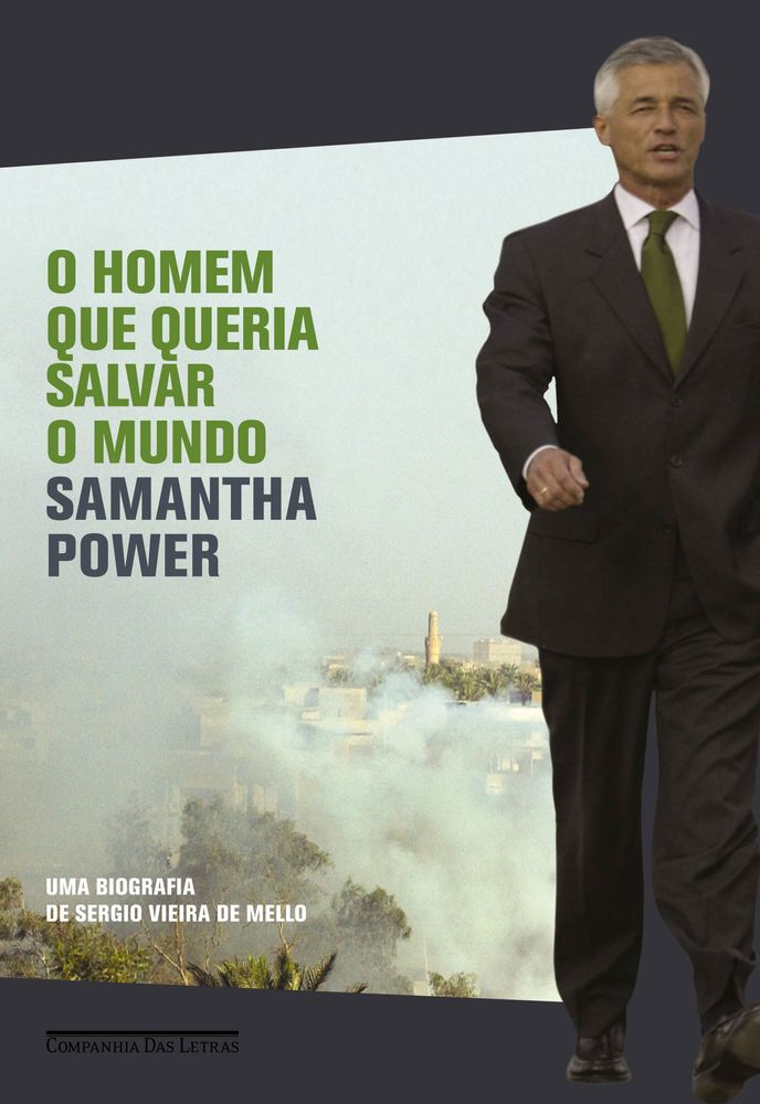 O Homem que Queria Salvar o Mundo - Uma Biografia de Sérgio Vieira de Mello