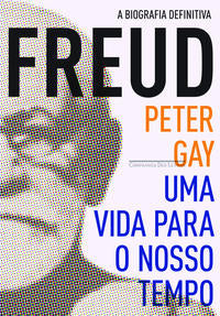 Capa do livro Freud - Uma Vida para o Nosso Tempo, de Peter Gay