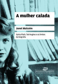 Capa do livro A Mulher Calada - Sylvia Plath, Ted Hughes e os Limites da Biografia, de Janet Malcolm