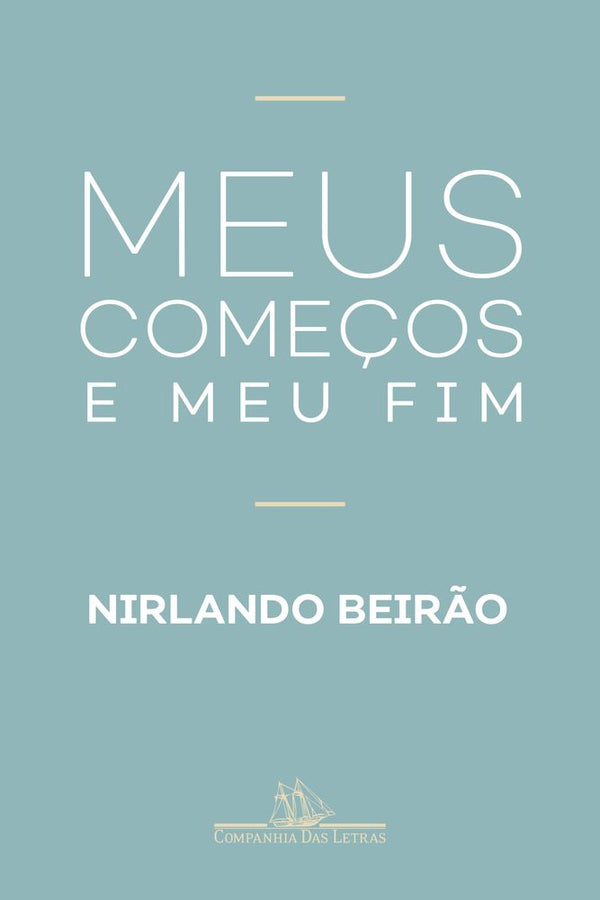 Capa do livro Meus Começos e Meu Fim, de Nirlando Beirao