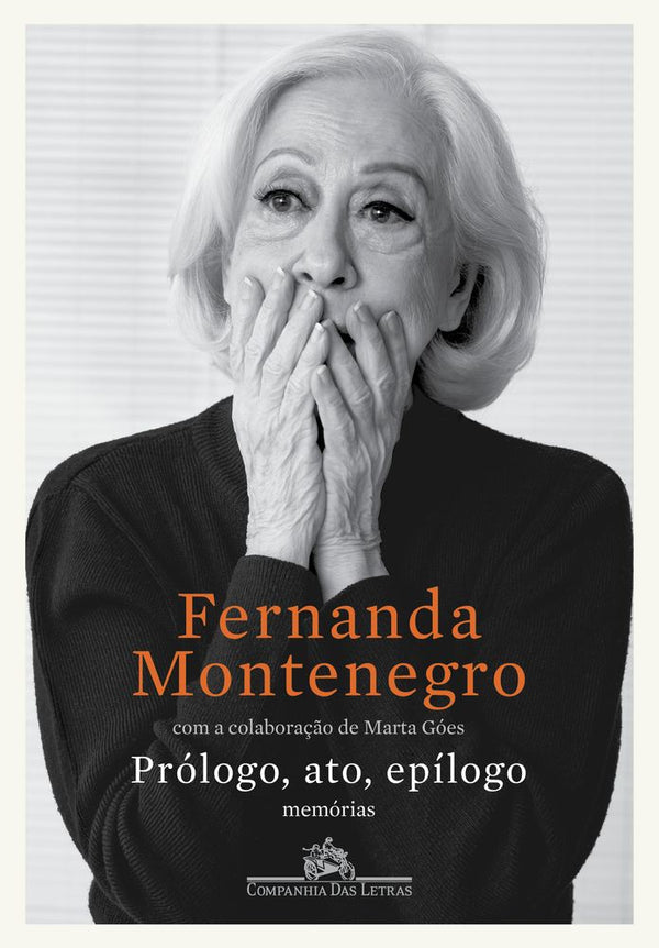 Capa do livro Prólogo, Ato, Epílogo - Memórias, de Fernanda Montenegro, Marta Goes