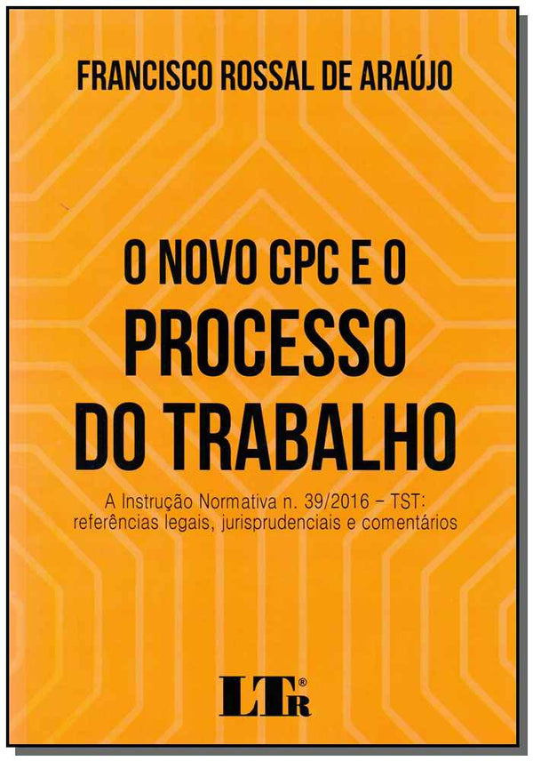 Capa do livro Novo Cpc e o Processo do Trabalho, o -01ed/2017, de Francisco Rossal de Araujo