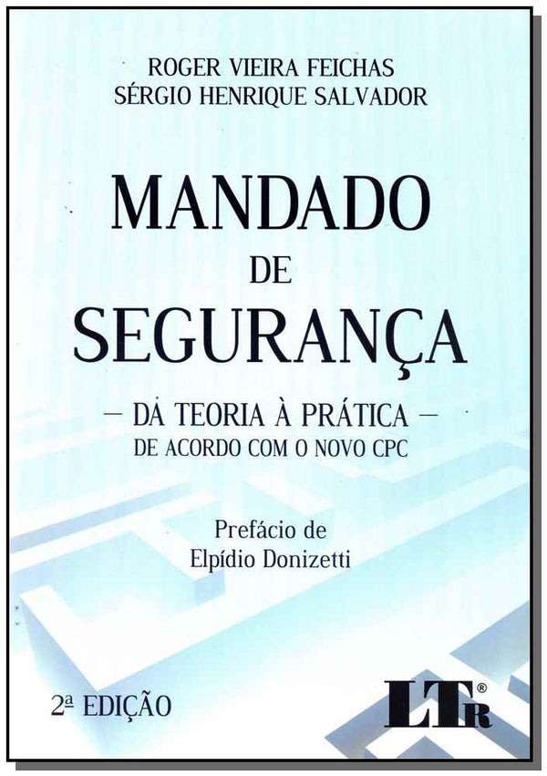Capa do livro Mandado de Seguranca-Da Teoria a Pratica -02ed/17, de Roger Feichas, Sergio Salvador