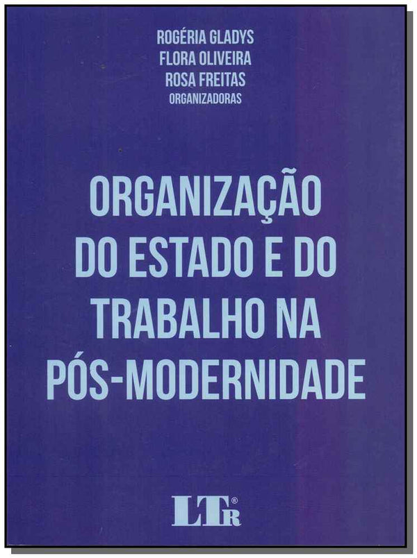 Capa do livro Organização do Estado e do Trabalho na Pós-Modernidade - 01ed/17, de Gladys; Oliveira; Freitas (org.)