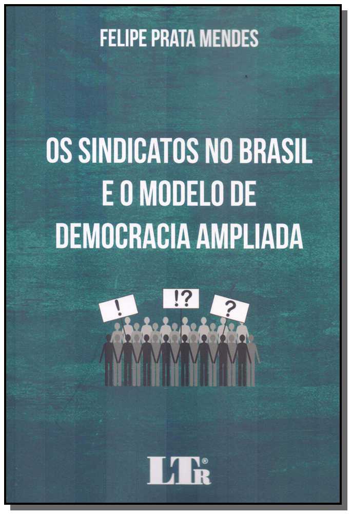 Sindicatos no Brasil Modelo Democracia Ampliada, o - 01ed/18