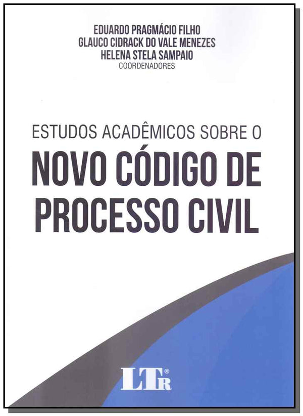 Capa do livro Estudos Acadêmicos sobre o Novo Código de Processo Civil - 01ed/19, de Pragmacio Filho; Menezes; Sampaio