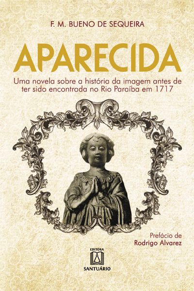 Aparecida uma Novela sobre a História da Imagem Antes de Ter Sido Encontrada no Rio Paraíba
