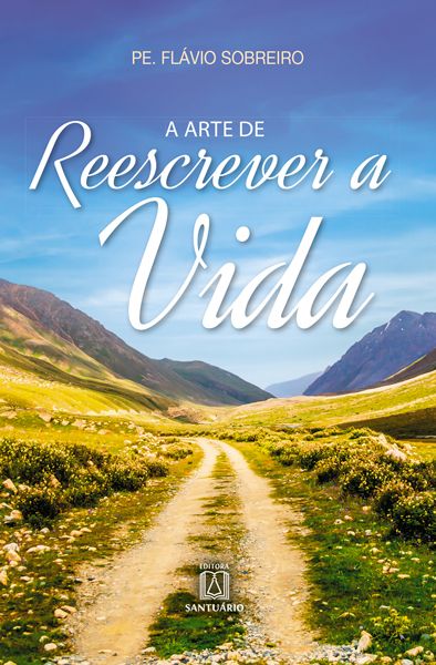 Capa do livro Arte de Reescrever a Vida, a, de Pe Flávio Sobreiro