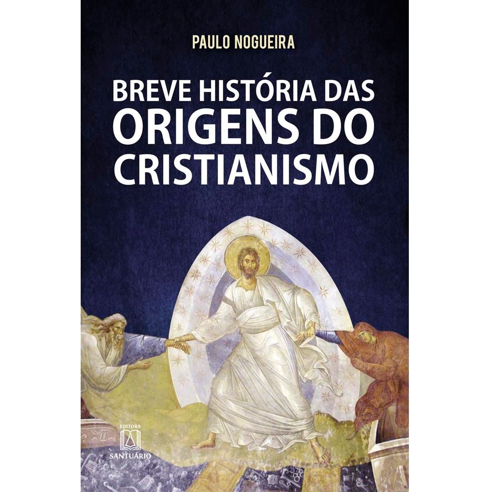 Breve História das Origens do Cristianismo