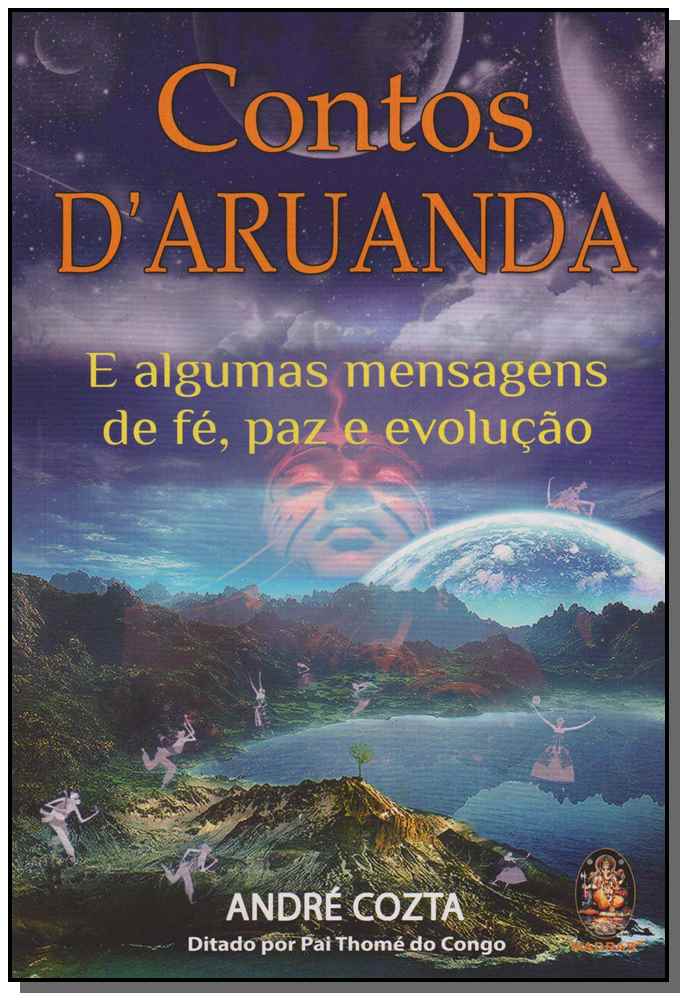 Contos D'aruanda e Algumas Mensagens de Fé, Paz e Evolução