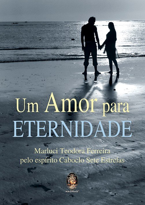 Capa do livro Um Amor para Eternidade, de Marluci Teodora Ferreira