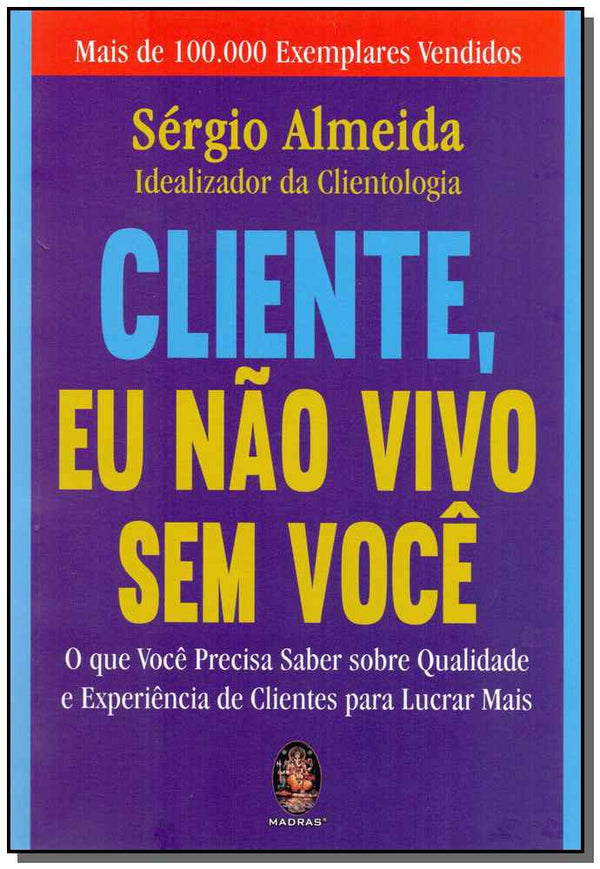 Capa do livro Cliente, Eu Não Vivo sem Você, de Sergio Almeida