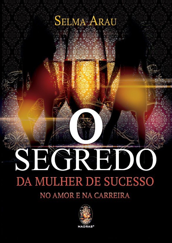 Capa do livro O Segredo da Mulher de Sucesso no Amor e na Carreira, de Selma Arau