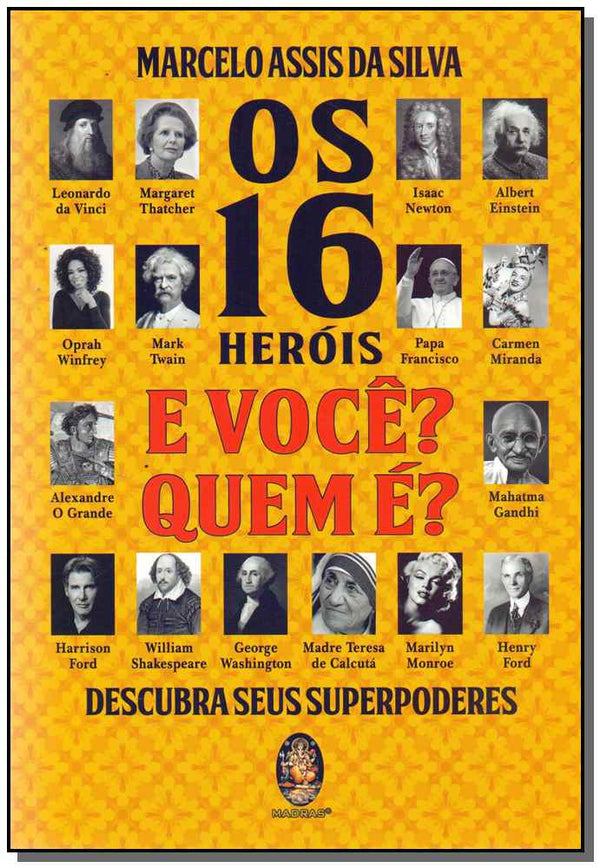 Capa do livro Os 16 Heróis - E Você? Quem É?, de Marcelo Assis da Silva