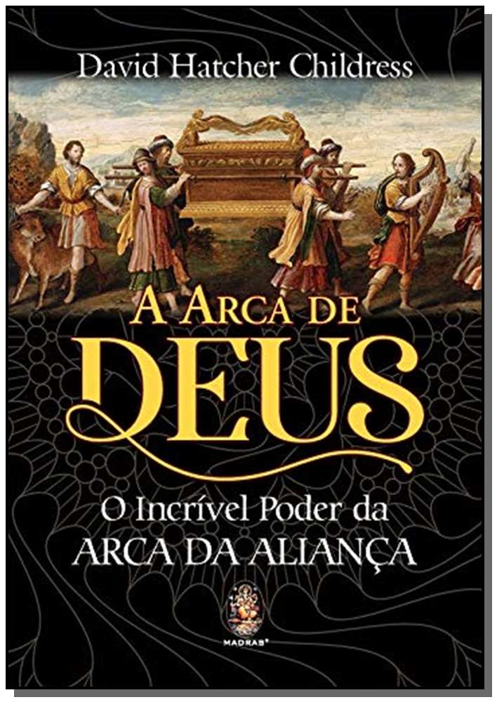 Arca de Deus, a - O Incrível Poder da Arca da Aliança