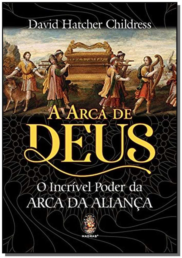Capa do livro Arca de Deus, a - O Incrível Poder da Arca da Aliança, de David Hatcher Childress