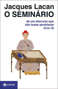 O Seminário, Livro 18 - De um Discurso que Não Fosse Semblante